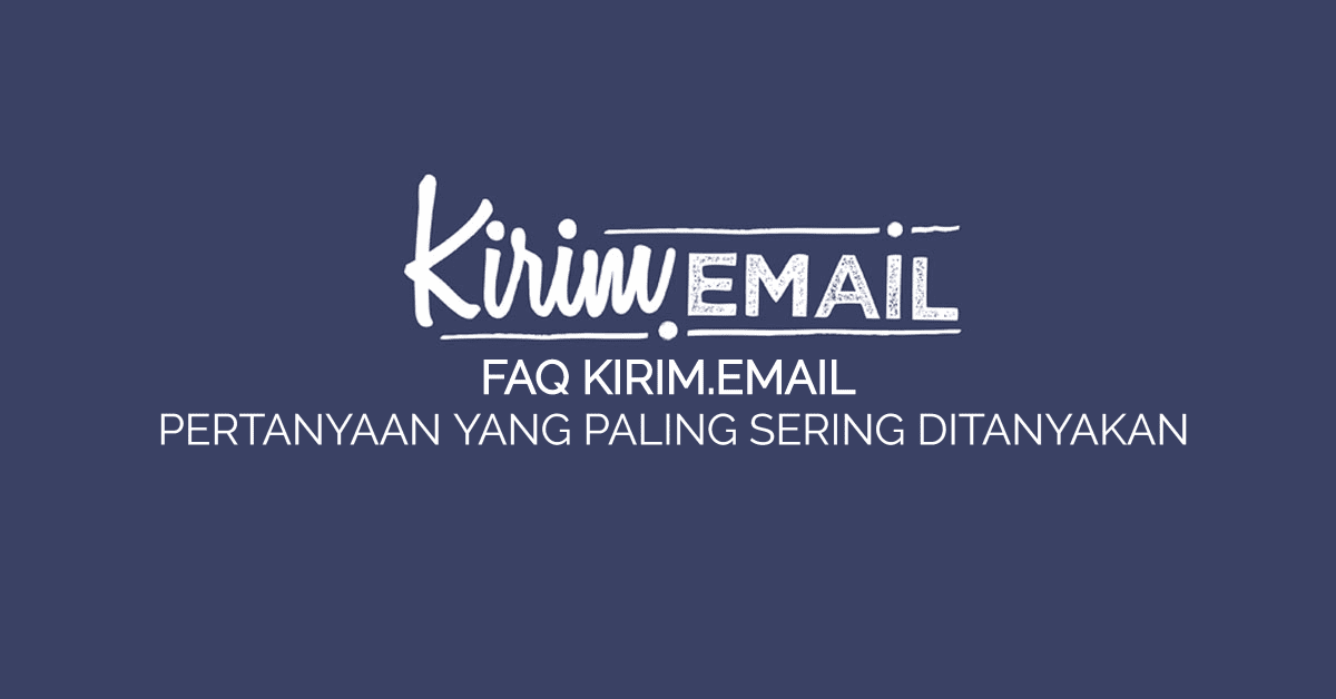 FAQ KIRIM.EMAIL : Pertanyaan Yang Paling Sering Ditanyakan