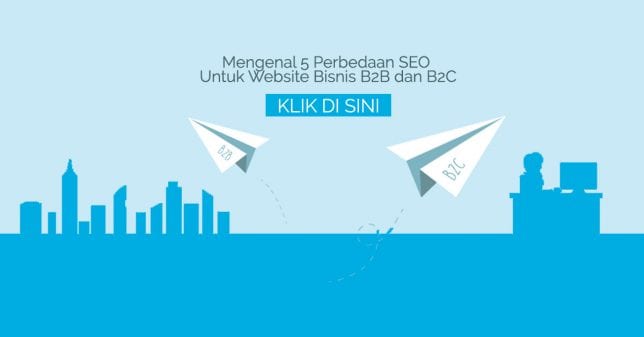 Mengenal 5 Perbedaan SEO Untuk Website Bisnis B2B Dan B2C