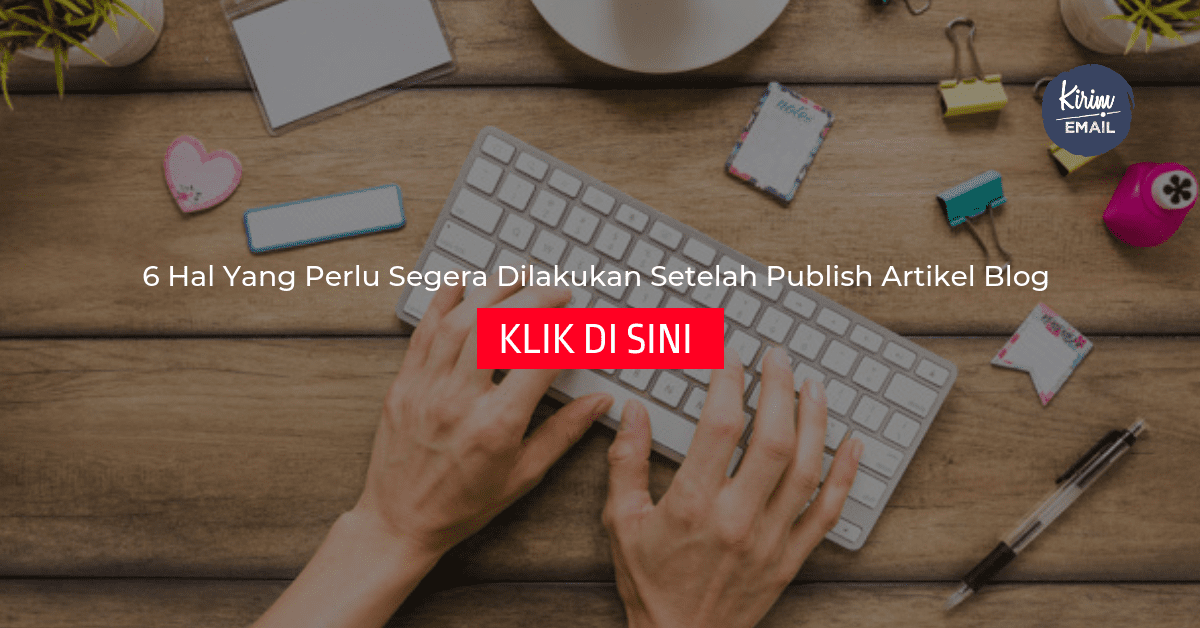 6 Hal Yang Perlu Segera Dilakukan Setelah Publish Artikel Blog