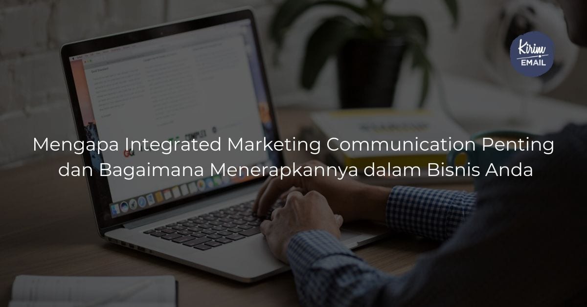 Mengapa Integrated Marketing Communication Penting dan Bagaimana Menerapkannya dalam Bisnis Anda
