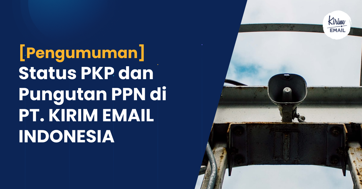 [Pengumuman] Status PKP dan Pungutan PPN di PT. KIRIM EMAIL INDONESIA