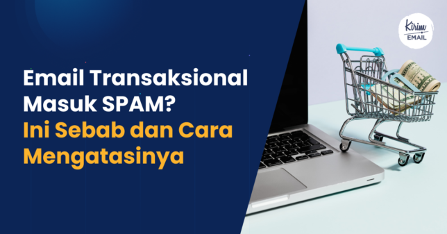 KIRIM.EMAIL Blog - 7 Email Transaksional Masuk SPAM_ Ini Sebab dan Cara Mengatasinya