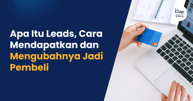KIRIM.EMAIL Blog - 8 Apa Itu Leads, Cara Mendapatkan dan Mengubahnya Jadi Pembeli